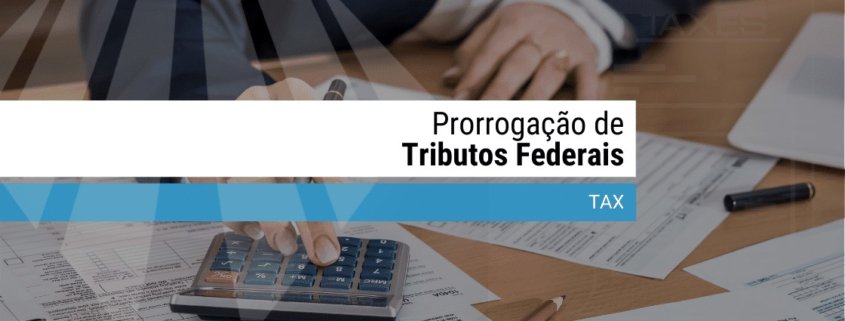 Prorrogação de Tributos Federais para Empresas que não estão no Simples Nacional
