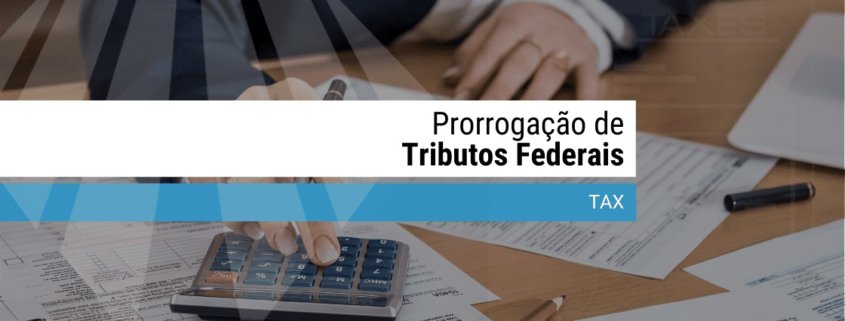 Prorrogação de tributos federais para empresas que não estão no simples nacional