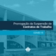 A suspensão do contrato de trabalho e a redução da jornada diária agora podem ser prorrogadas até o limite máximo de 120 dias.