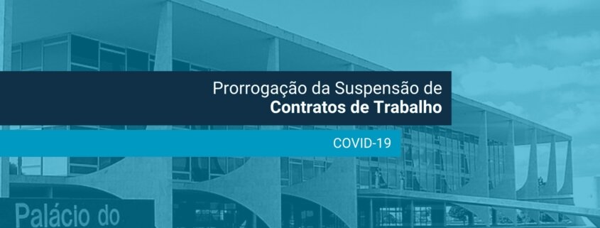 A suspensão do contrato de trabalho e a redução da jornada diária agora podem ser prorrogadas até o limite máximo de 120 dias.