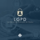 LGPD - Lei Geral de Proteção de Dados