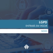 LGPD está prestes a entrar em vigor e empresas precisam se adequar às novas regras para coleta e armazenamento de dados