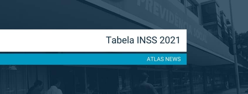 Tabela INSS 2021 - ATLAS Inteligência para Gestão