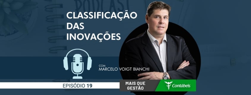 No episódio 19 do podcast Mais Que Gestão, nosso CEO, Marcelo Voigt Bianchi, fala sobre a classificação das inovações. Entenda os tipos de inovações e os impactos para o mercado. – ATLAS Contabilidade