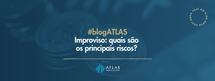 Improviso: quais são os principais riscos? – ATLAS Contabilidade Improviso, no mundo real, tem preço: prazo estourando, retrabalho, informação perdida, decisões no escuro e uma operação que depende da memória de alguém para funcionar. – ATLAS Contabilidade