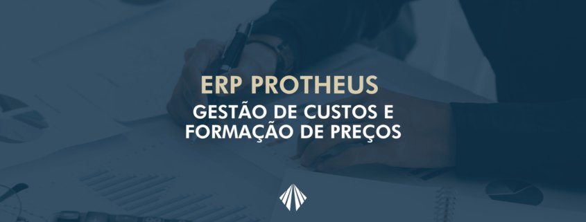 Erp protheus – gestão de custos e formação de preços