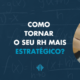 Com o departamento de Recursos Humanos, isso não seria diferente. Mas, você sabe o porquê dessa transformação no setor? Se você quer saber o que é um RH estratégico e como ele pode impactar positivamente na sua empresa, é só continuar lendo esse post! – ATLAS Contabilidade